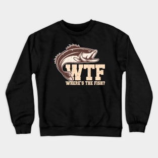 WTF Where's The Fish Fisherman Angler Gift Crewneck Sweatshirt